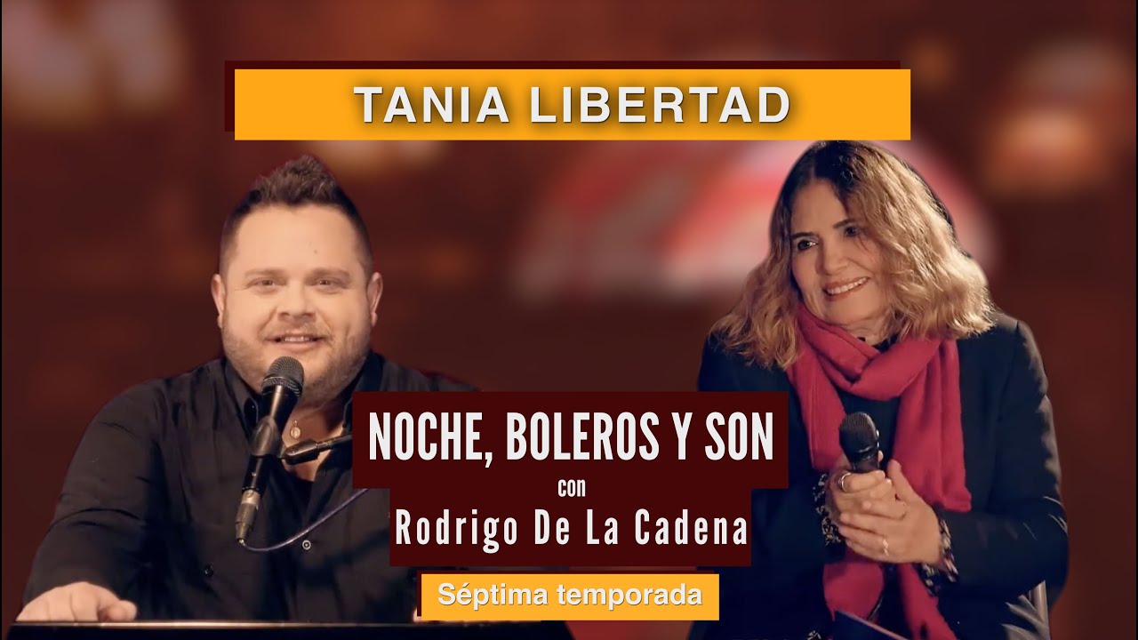 Tania Libertad | Noche, Boleros y Son con Rodrigo de la Cadena