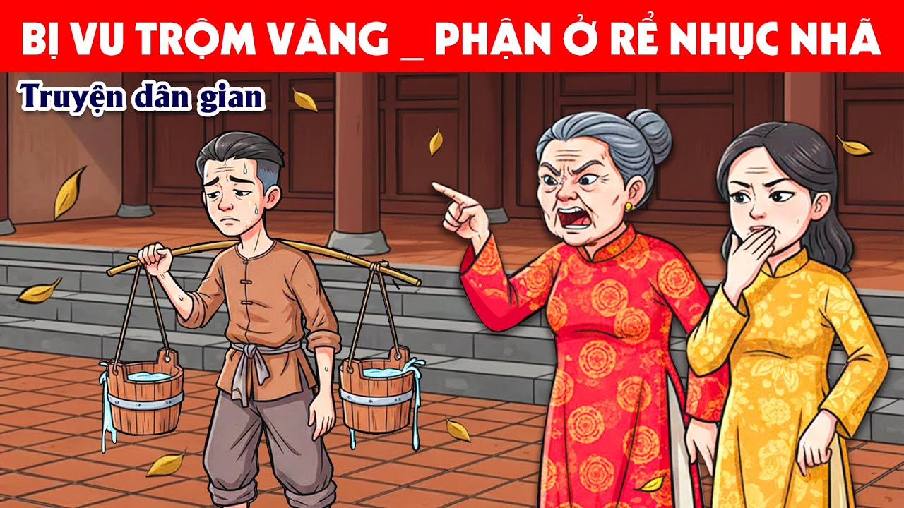 CÔNG TỬ BỊ VU OAN TRỘM VÀNG VÀ PHẬN Ở RỂ NHỤC NHÃ | Truyện ngắn dân gian Việt Nam