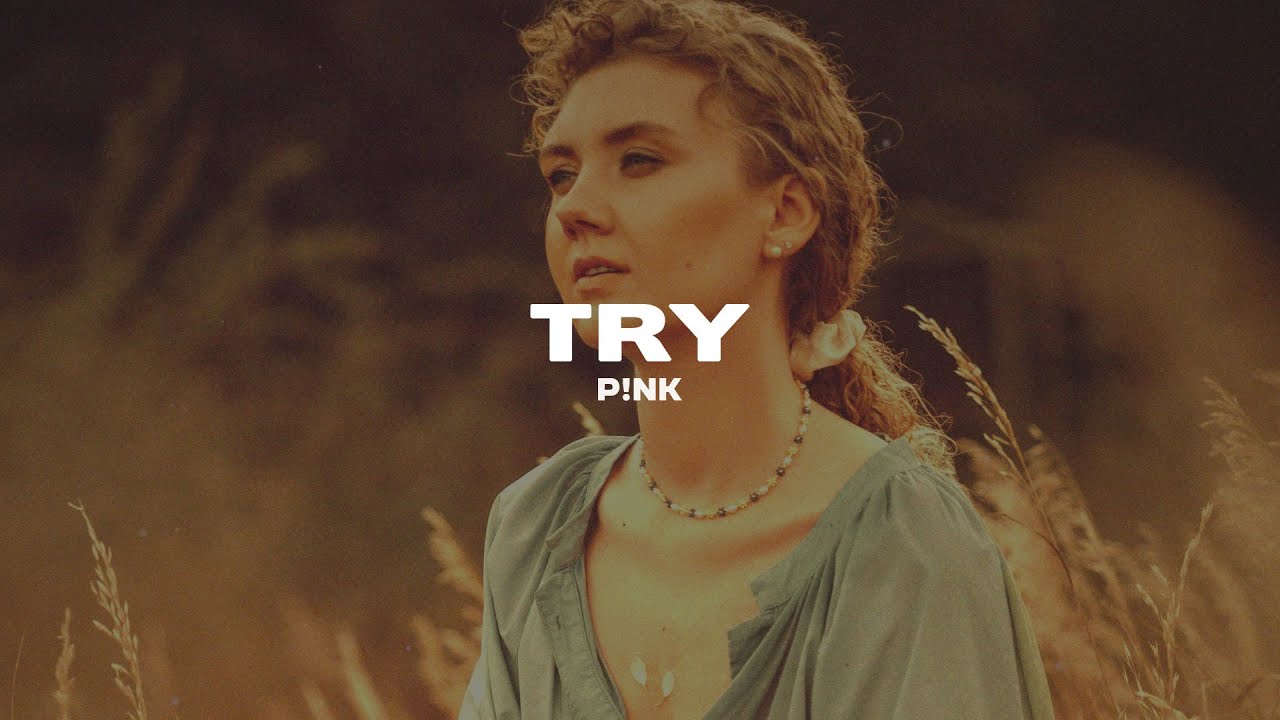 P!nk - Try (Lyrics)