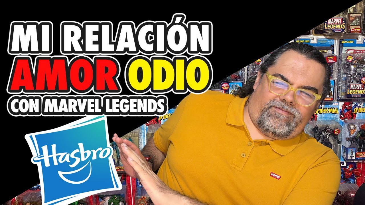 MI RELACIÓN AMOR ODIO CON MARVEL LEGENDS DE HASBRO