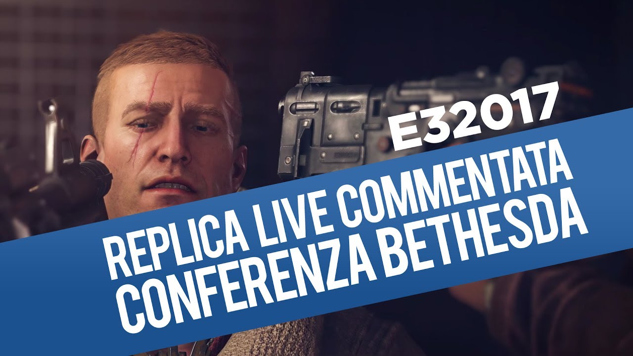Conferenza Bethesda E3 2017 commentata in italiano (Replica Live 12/06/2017)