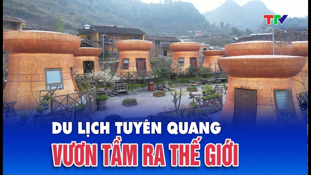 Du lịch Tuyên Quang vươn tầm ra thế giới