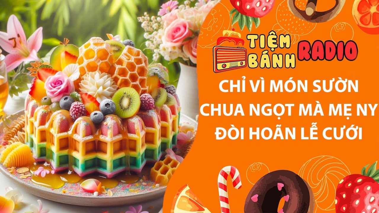 Tâm sự số 1130🌈Chỉ vì món sườn chua ngọt mà mẹ người yêu đòi hoãn lễ cưới🌈Tiệm Bánh Radio