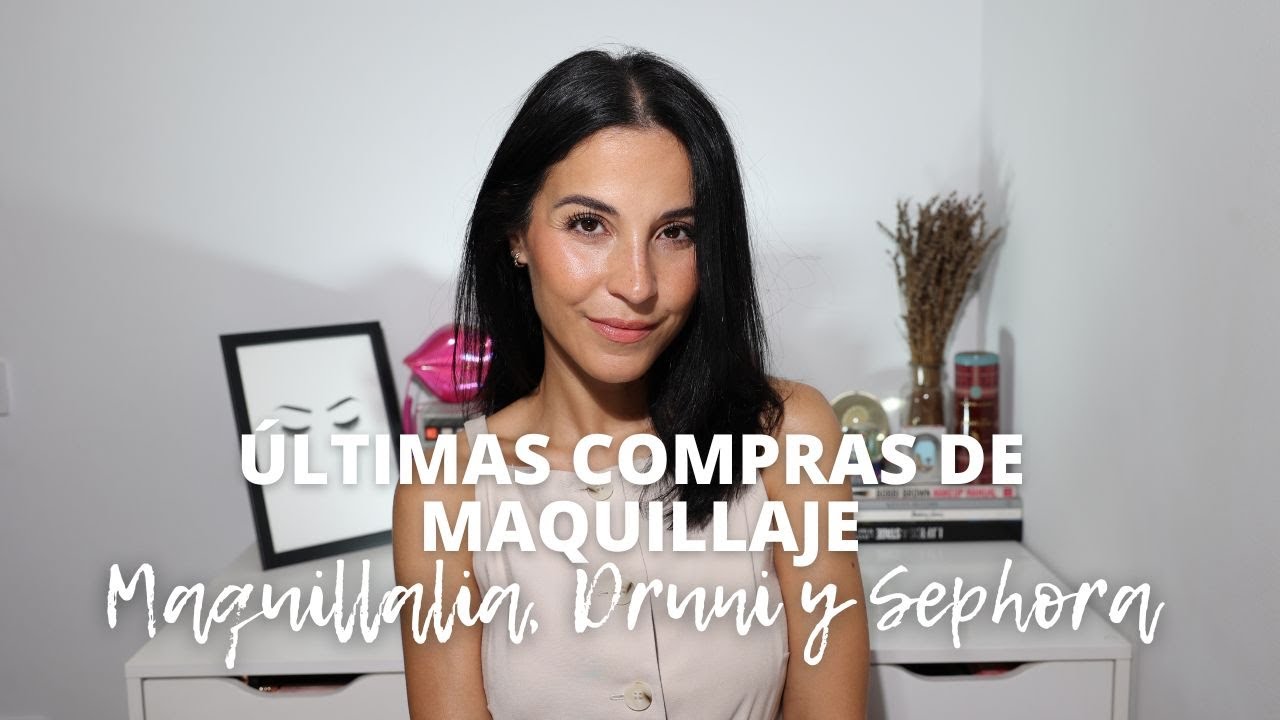 Últimas compras | Maquillalia, Druni y Sephora