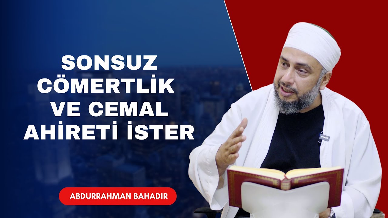 Sonsuz cömertlik ve cemal ahireti ister