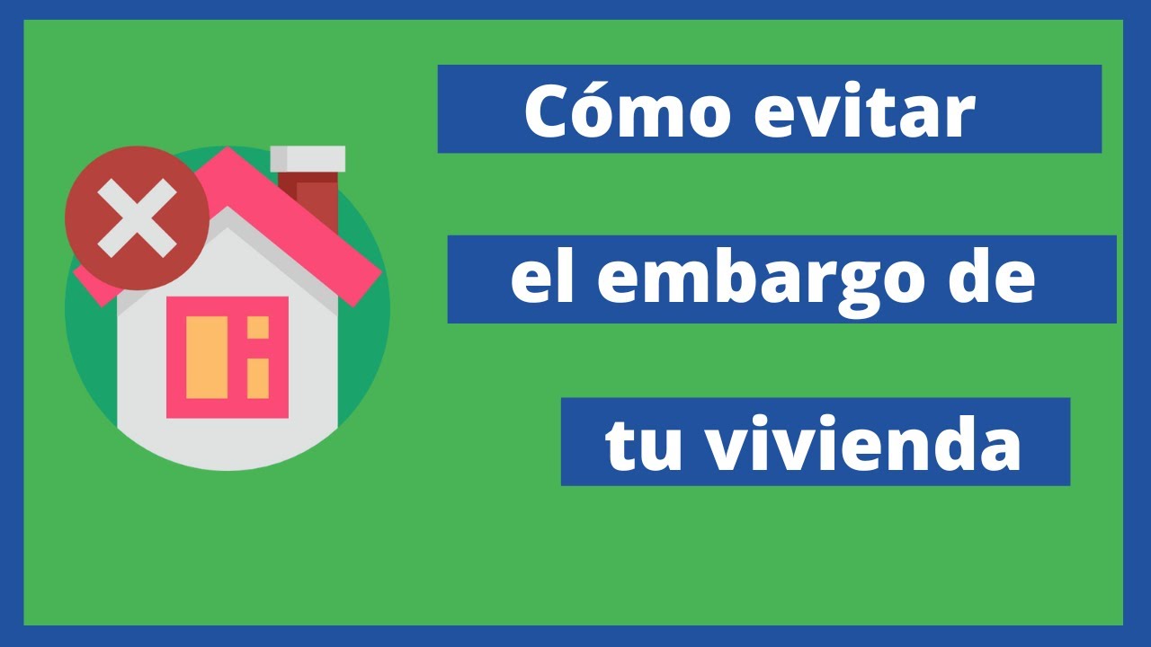 Vomo evitar el embargo de tu vivienda? Si no puedes pagar los prestamos