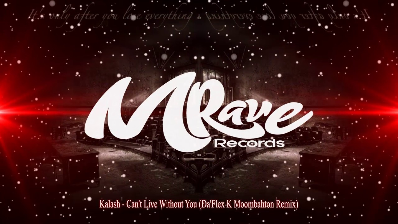 Kalash - Can't Live Without You [ Da'Flex K Moombahton Remix ]