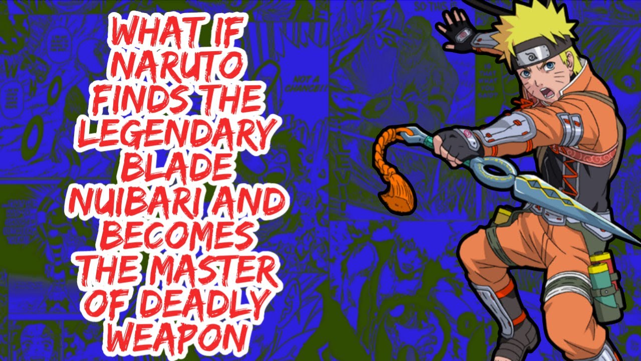 What if Naruto Finds The Legendary Blade Nuibari And Becomes The Master of Deadly Weapon | Part 1