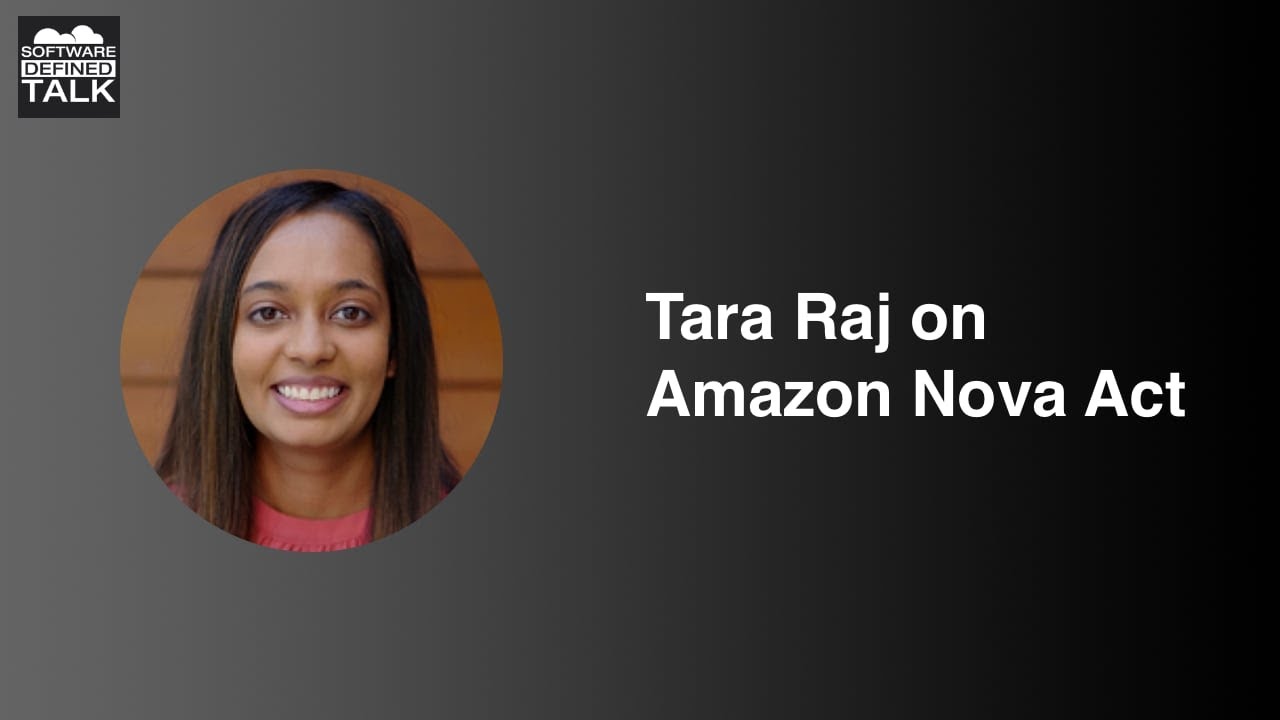 Эпизод 558: Тара Радж о программе Amazon Nova Act