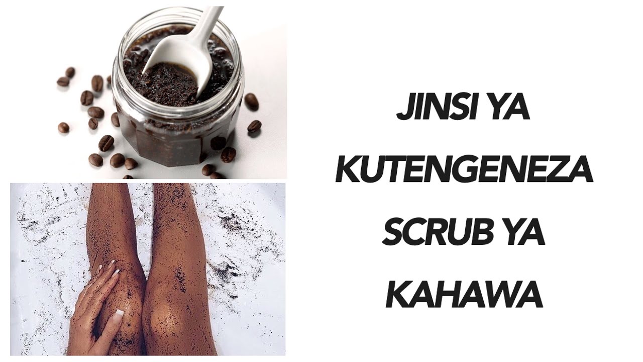 JINSI YA KUTENGENEZA SCRUB YA KAHAWA;HUONDOA MICHIRIZI,MADOA NA KUNG'ARISHA NGOZI/coffee scrub