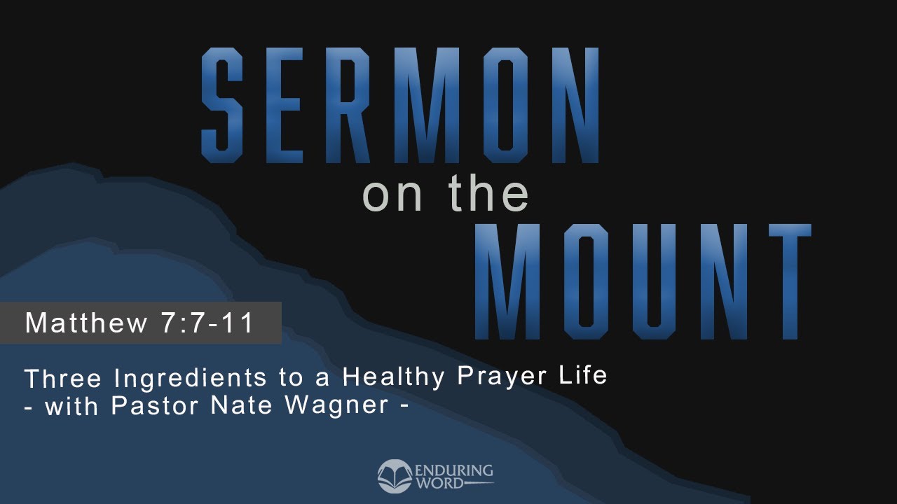 Three Ingredients to a Healthy Prayer Life: Matthew 7:7-11
