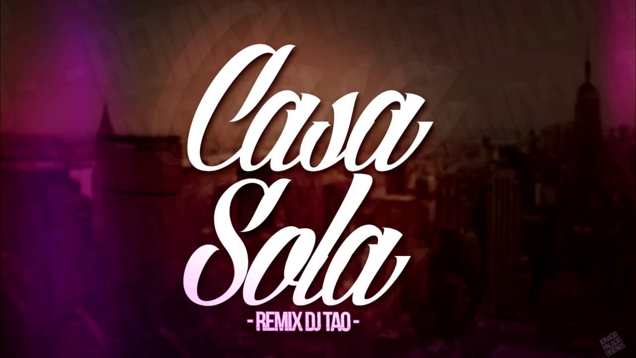 Casa Sola   DJ TAO