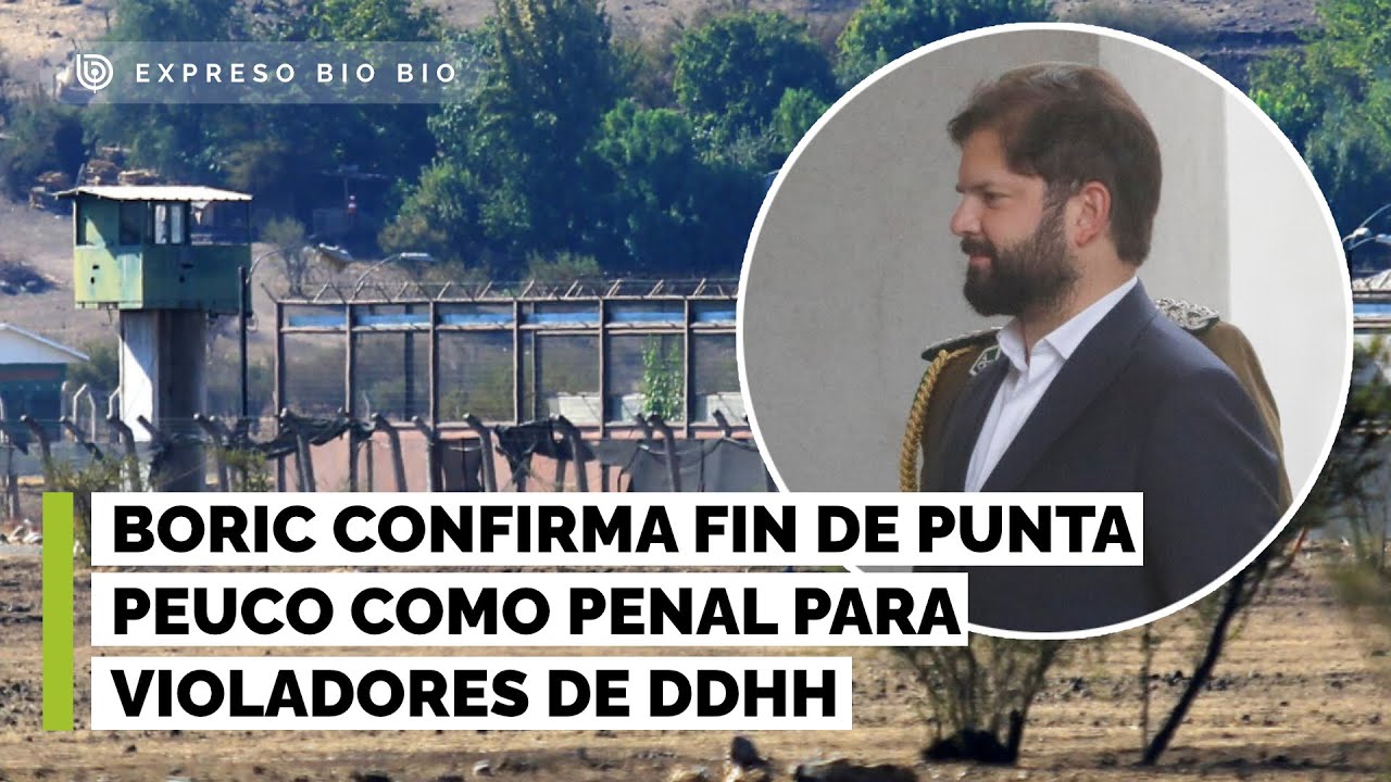 Boric confirma fin de Punta Peuco como penal para violadores de DDHH