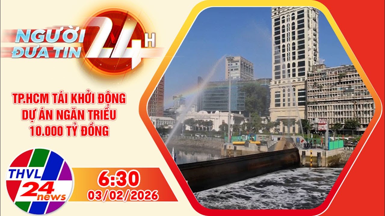 Người đưa tin 24H (6h30 ngày 03/02/2026): TP.HCM tái khởi động dự án ngăn triều 10.000 tỷ đồng