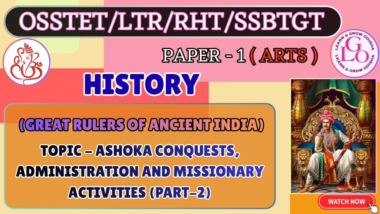 ASHOKA CONQUESTS,ADMINISTRATION AND MISSIONARY ACTIVITIES (PART-2)|| HISTORY ||OSSTET/LTR/RHT/SSBTGT