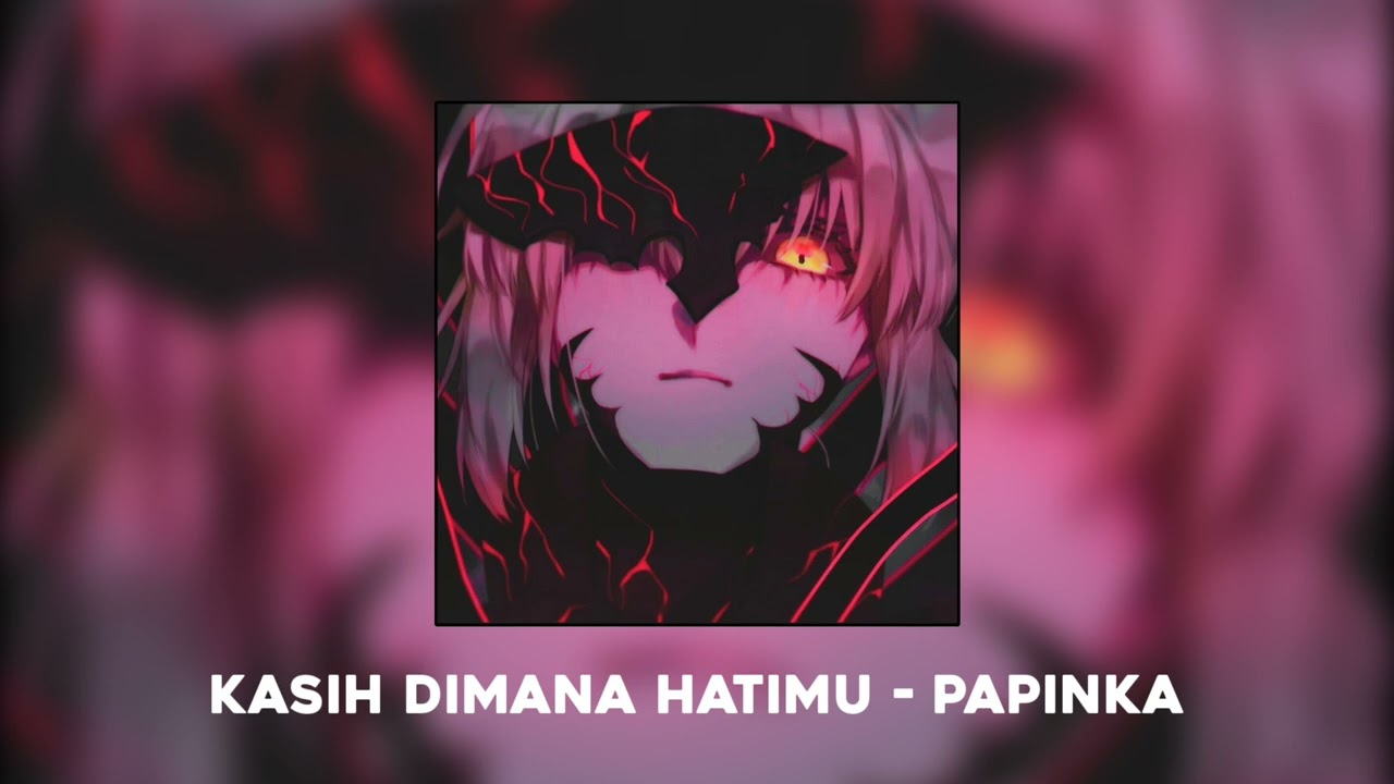 Kasih Dimana Hatimu - Papinka (Speed Up Version)