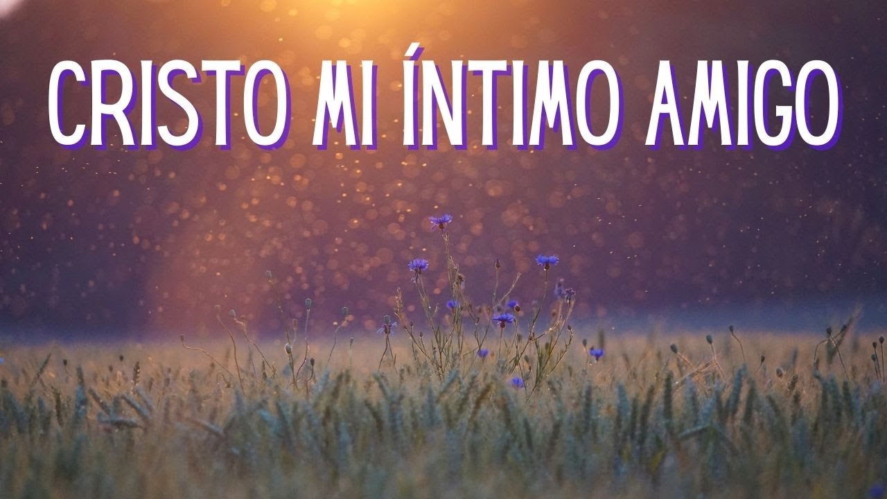 CRISTO, MI INTIMO AMIGO | Himno Majestuoso 