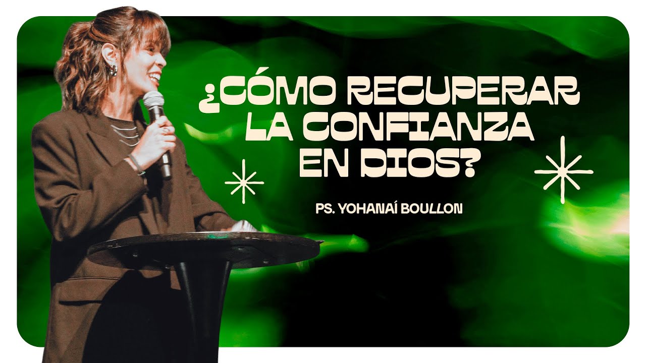 Ps. Yohana&iacute; Boullon - &iquest;C&oacute;mo recuperar la confianza en Dios?