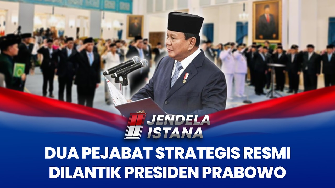 Dua Pejabat Strategis Resmi di Lantik Presiden Prabowo | JENDELA ISTANA