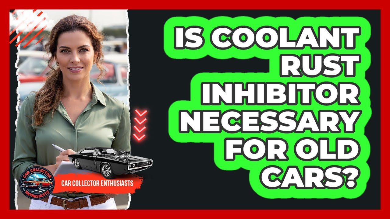 Is Coolant Rust Inhibitor Necessary For Old Cars?
