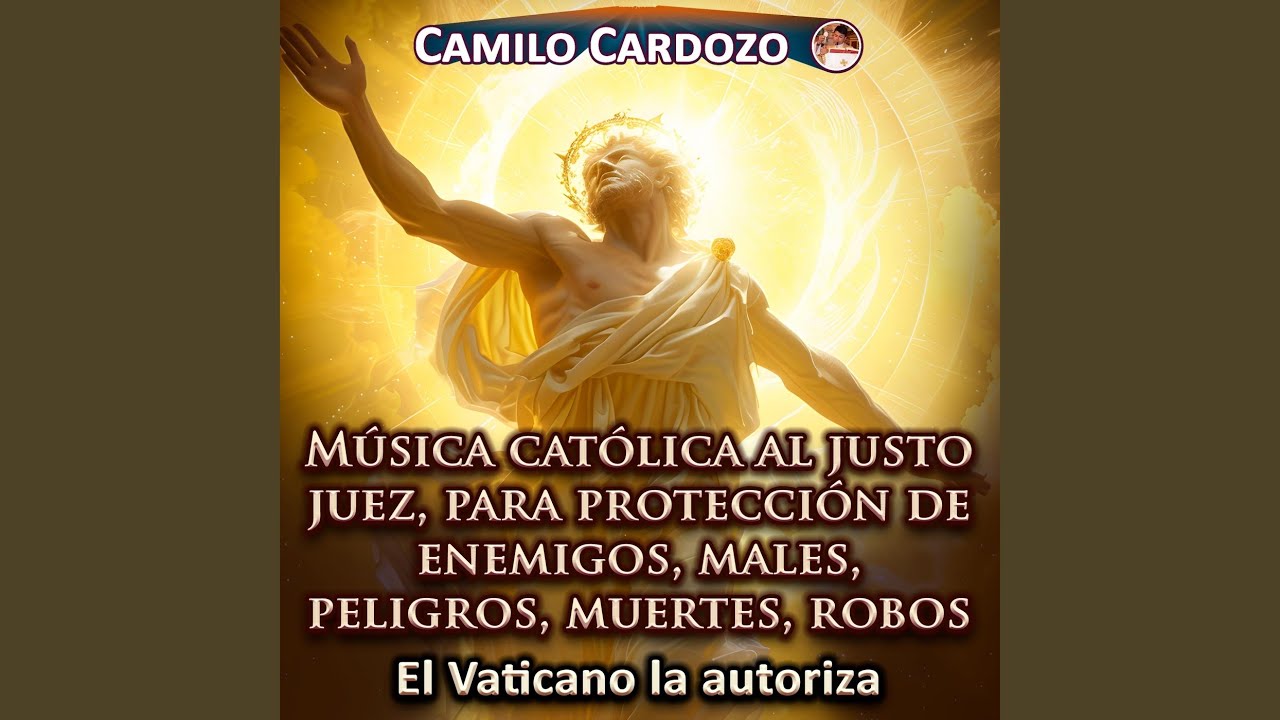 Música Católica Al Justo Juez, Para Protección De Enemigos, Males, Peligros, Muertes, Robos...