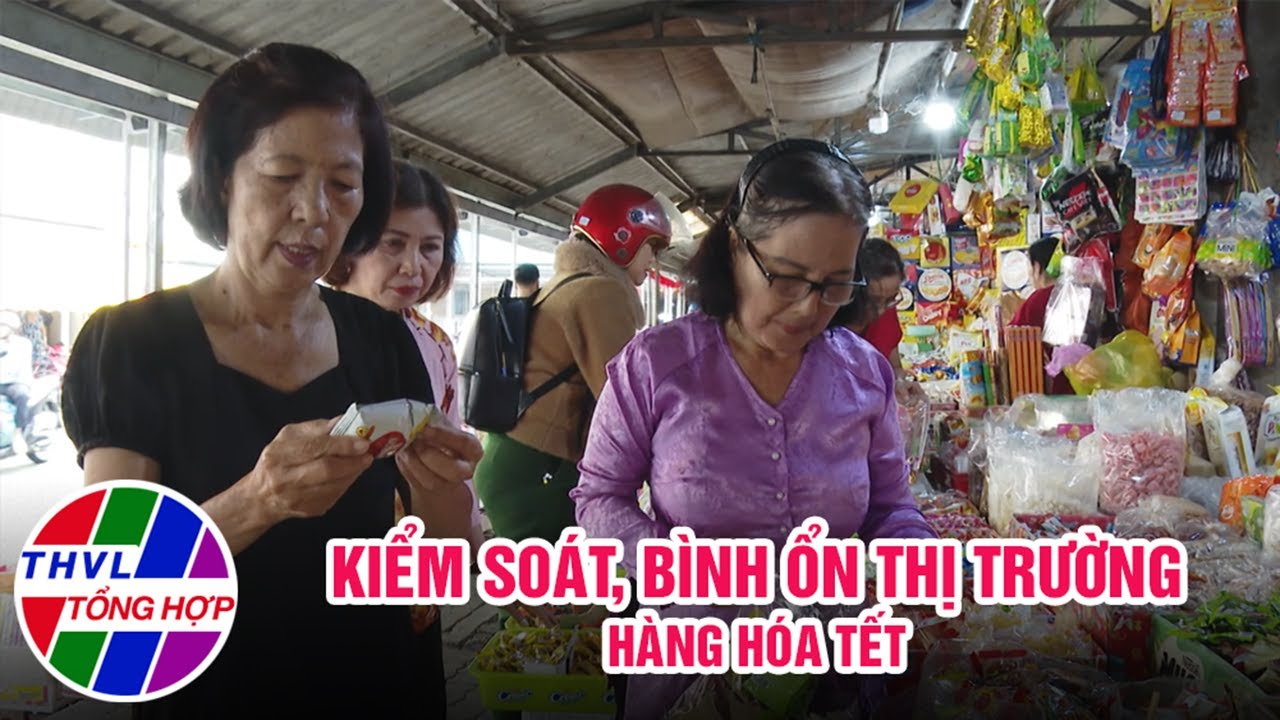 Chuyện hôm nay: Kiểm soát, bình ổn thị trường hàng hóa tết