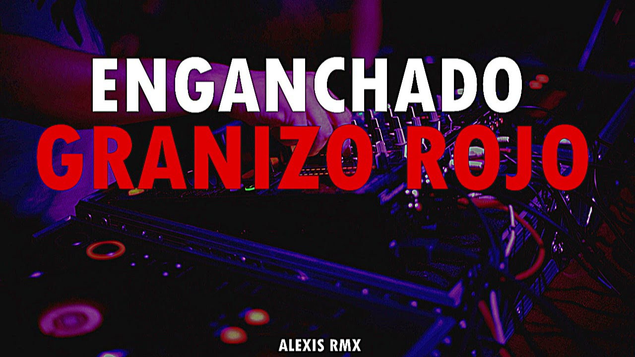 ENGANCHADO GRANIZO ROJO (grandes exitos)-ALEXIS RMX-