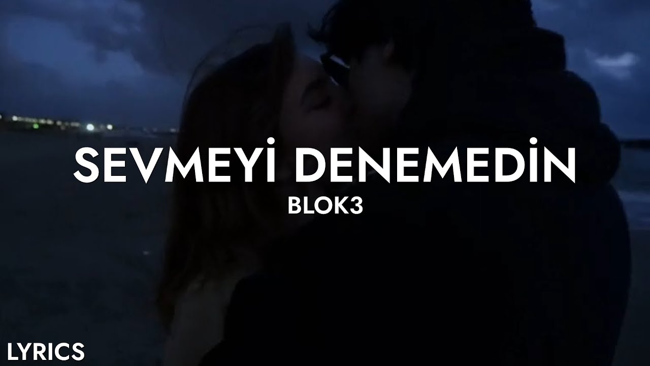 Blok3 - Sevmeyi Denemedin (S&ouml;zleri)