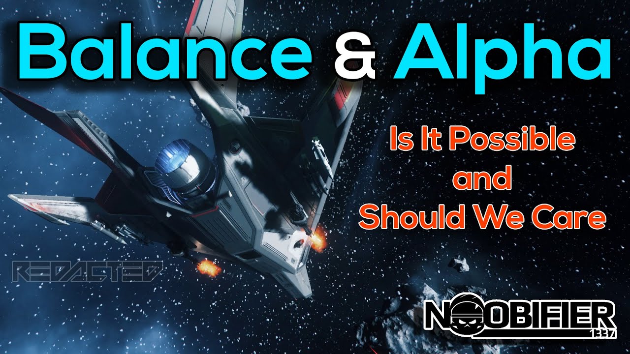 BALANCE and ALPHA - Should We Care - Star Citizen