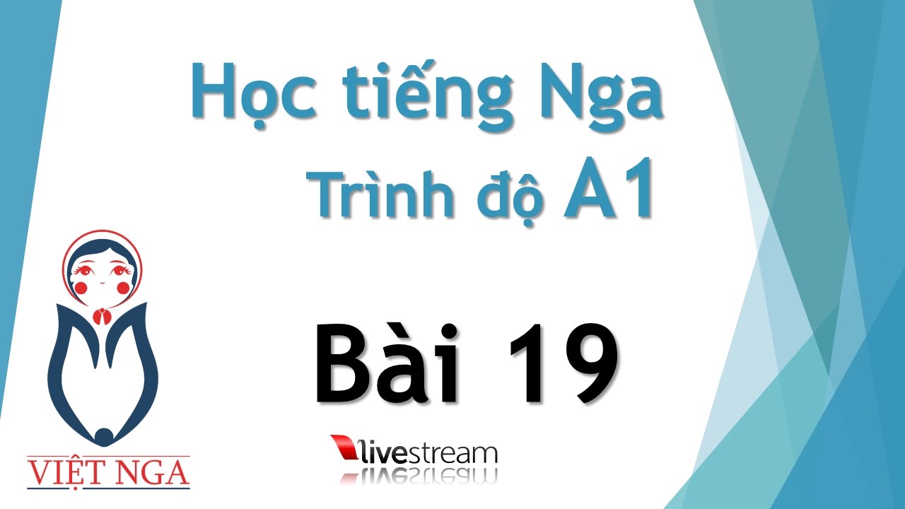 Học tiếng Nga - Trình độ A1 : Bài 19 | Livestream