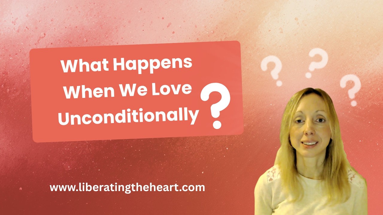 What Happens When We Love Unconditionally?