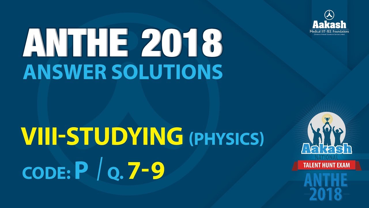 ANTHE 2018 Solutions Class-VIII Physics Q.7-9