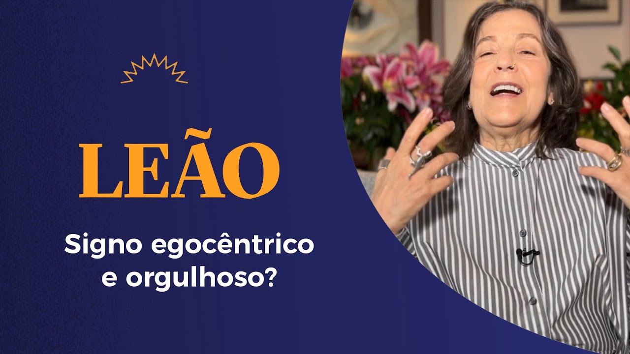 Signo de LEÃO: Egocêntricos e orgulhosos? - Claudia Lisboa