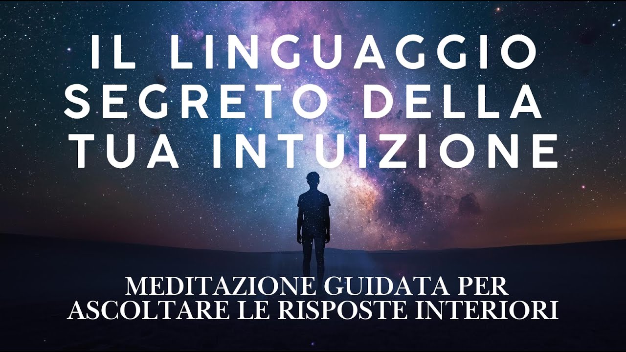 Il Linguaggio segreto dell'intuizione - Meditazione guidata per trovare le risposte che cerchi