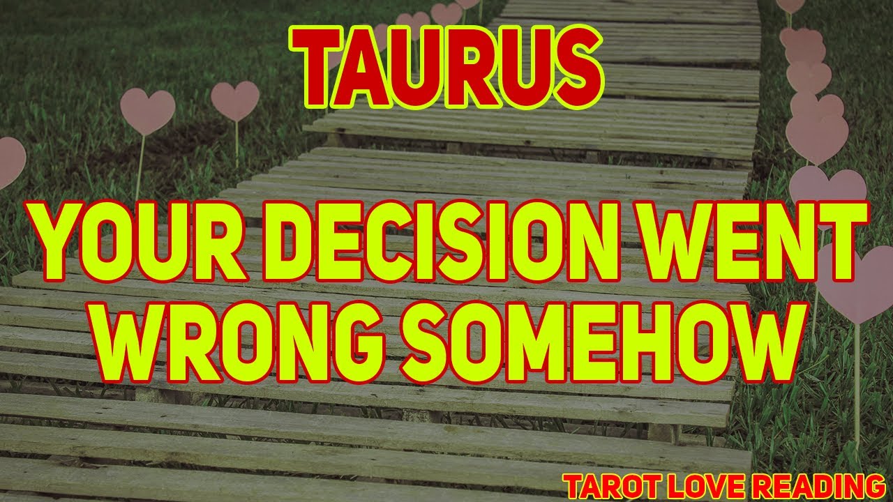 TAURUS August 2021 Tarot Love Reading, Your decision went wrong somehow