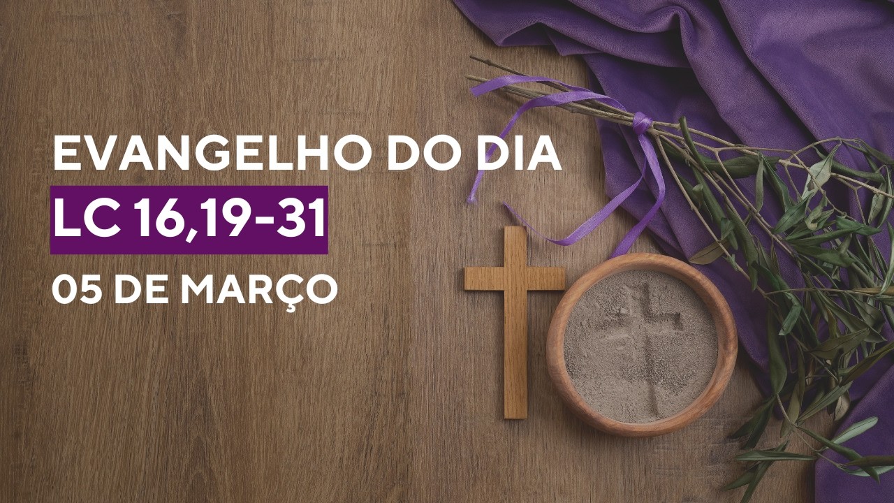 EVANGELHO DO DIA | 05/03/2026 | Lc 16,19-31