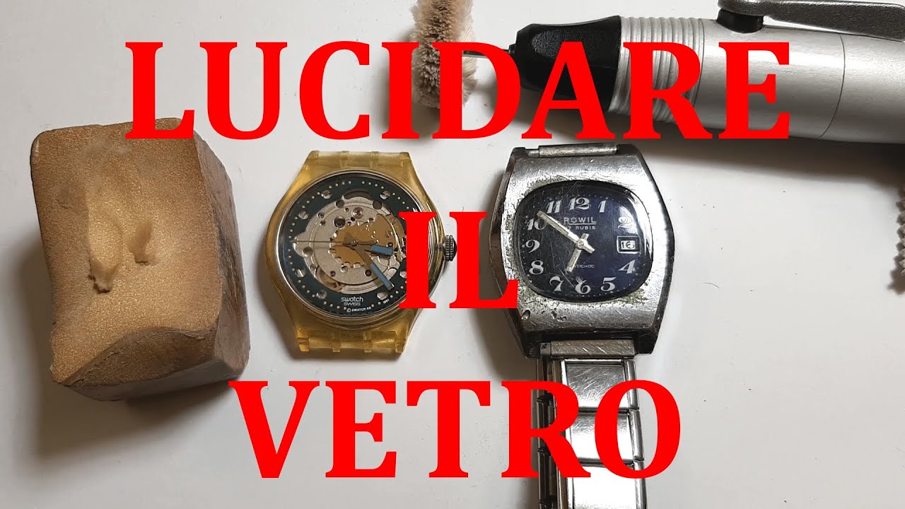 Come Lucidare il Vetro Plexiglass di un Orologio - TUTORIAL