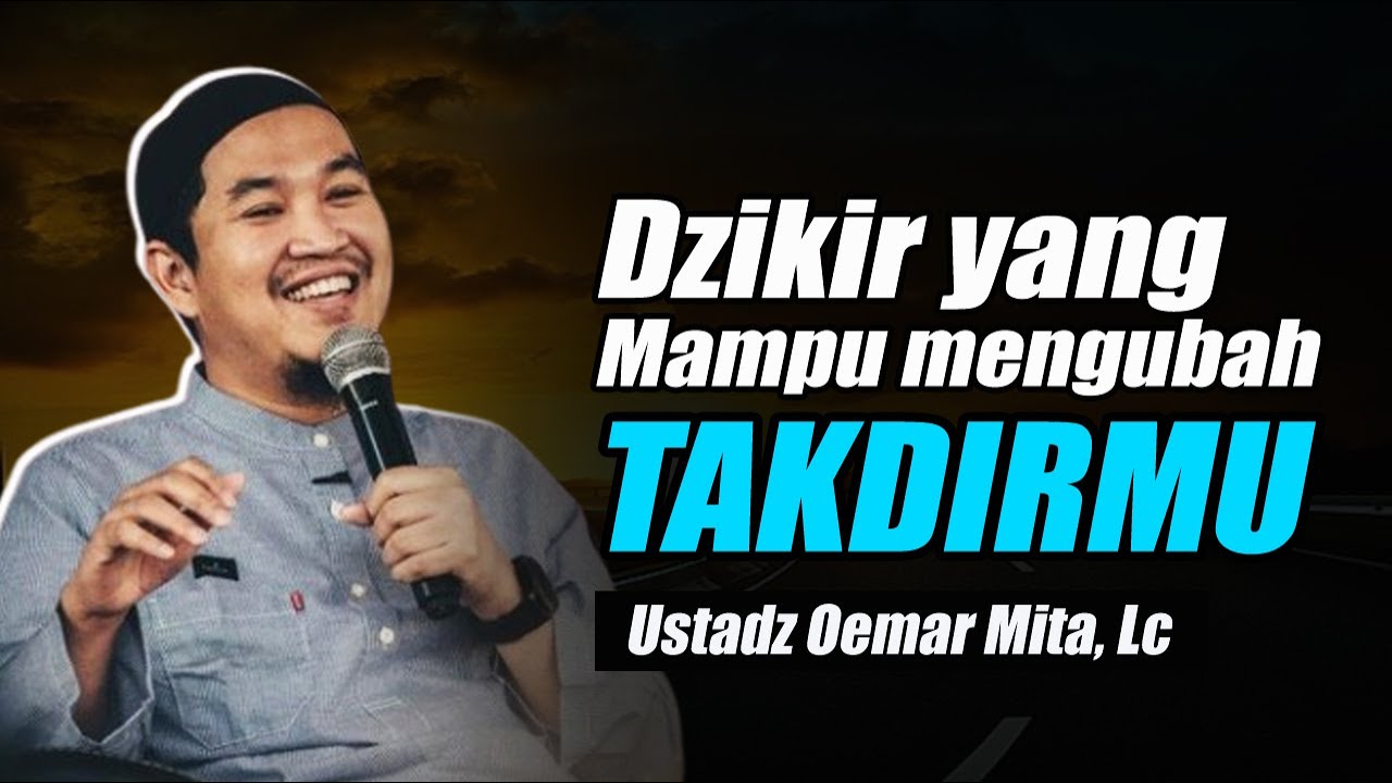 Dzikir yang Mampu Mengubah Takdir dan Menjauhkan Marabahaya ~ Ustadz Oemar Mita, Lc Terbaru