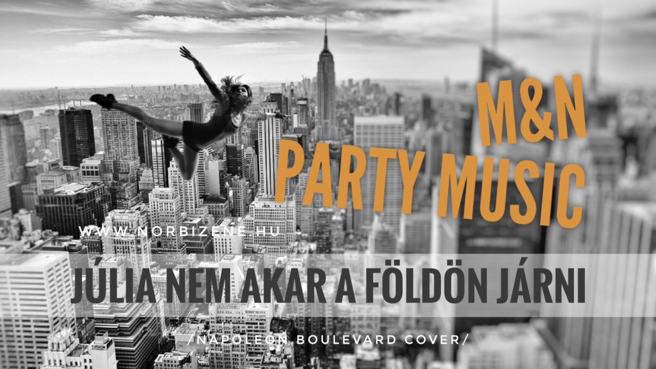 M&N Party Music - Júlia Nem Akar A Földön Járni /Napoleon Boulevard cover/