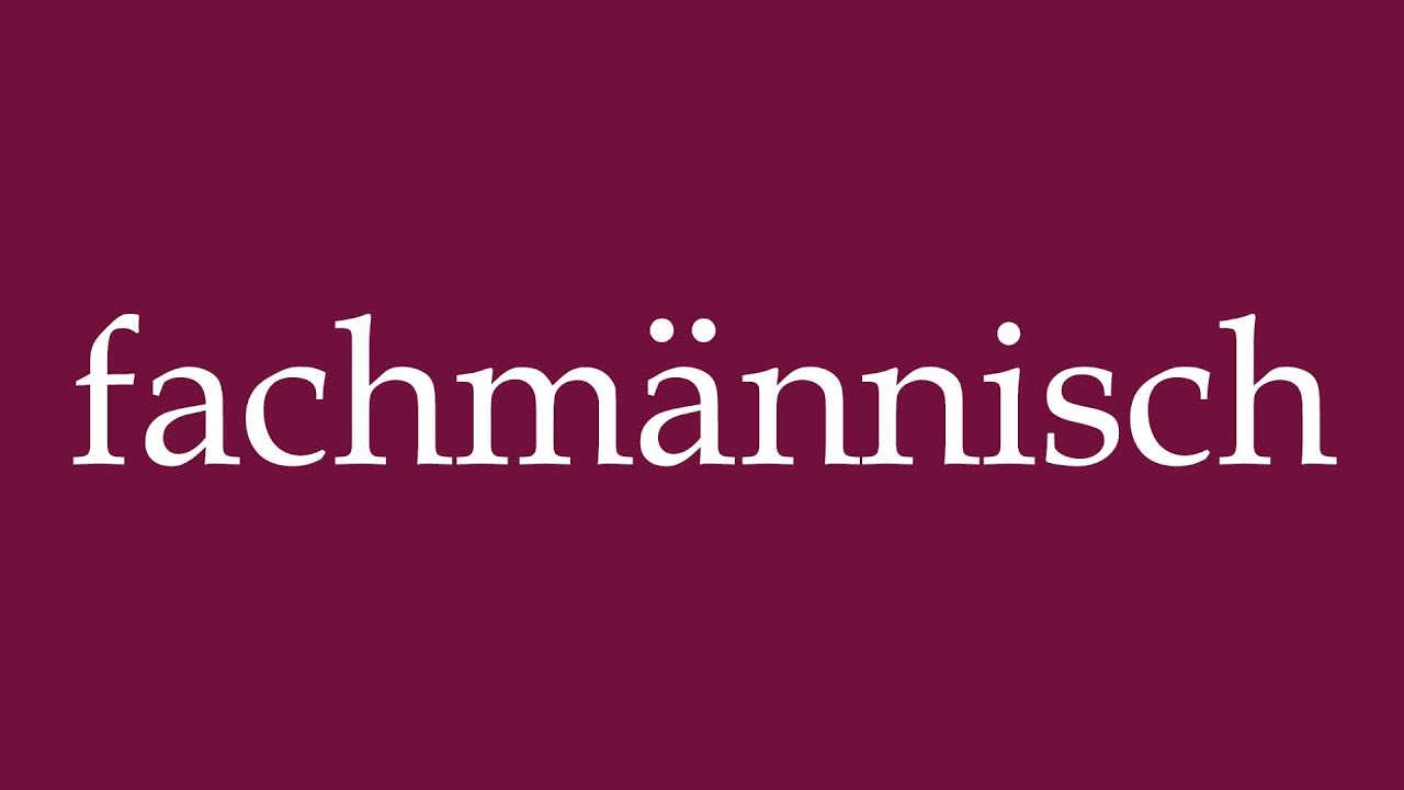 How to Pronounce ''fachm&auml;nnisch'' (professionally) Correctly in German