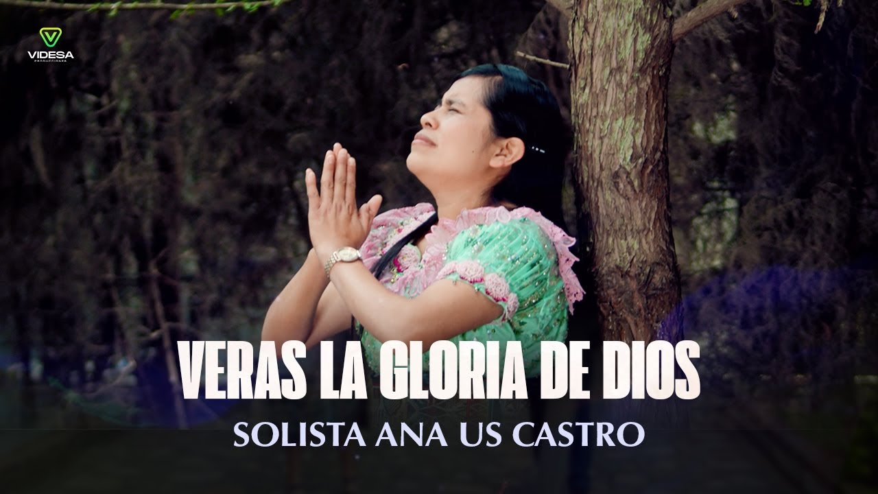 VERAS LA GLORIA DE DIOS | SOLISTA ANA US CASTRO - VIDEOCLIP OFICIAL