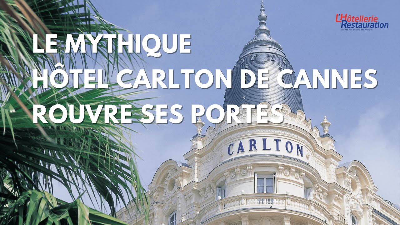 L'Hôtellerie Restauration - Le Carlton de Cannes rouvre ses portes après deux années de fermeture