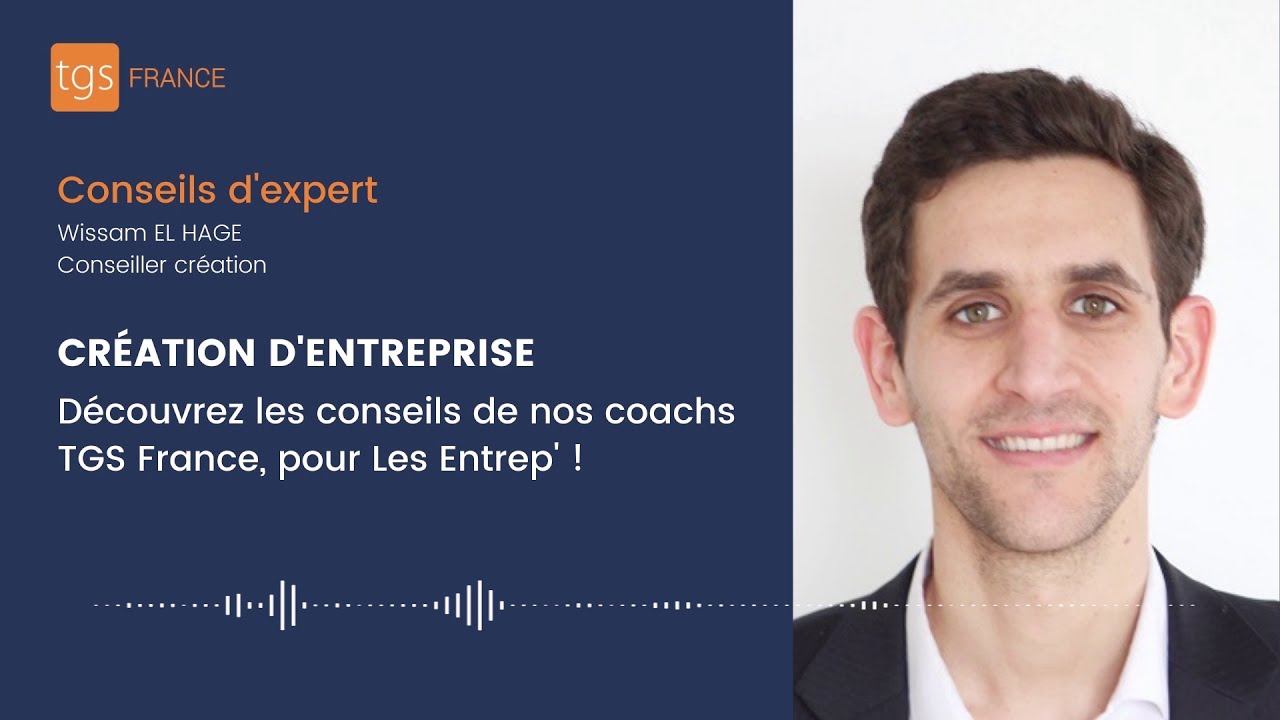 Cr&eacute;ation d'entreprise : les conseils de Wissam El Hage de TGS France