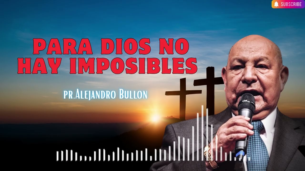 Pr  Bullón   Para Dios No Hay Imposibles