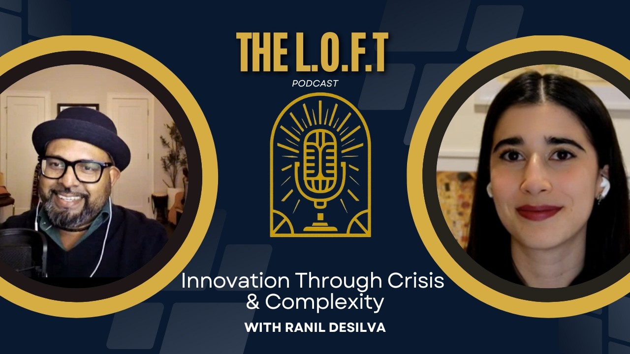 The L.O.F.T Podcast - S1 Ep5 with Sofia Rivas Herrera - Innovation through Crisis and Complexity.