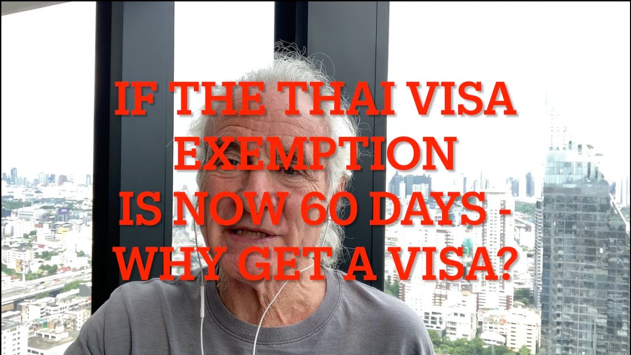 IF THE THAI VISA EXEMPTION IS NOW 60 DAYS - WHY GET A VISA?