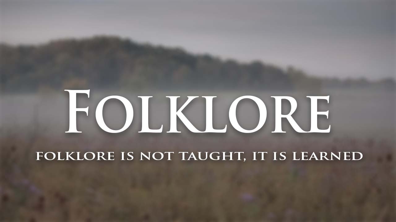 Folklore is not Taught, it is Learned