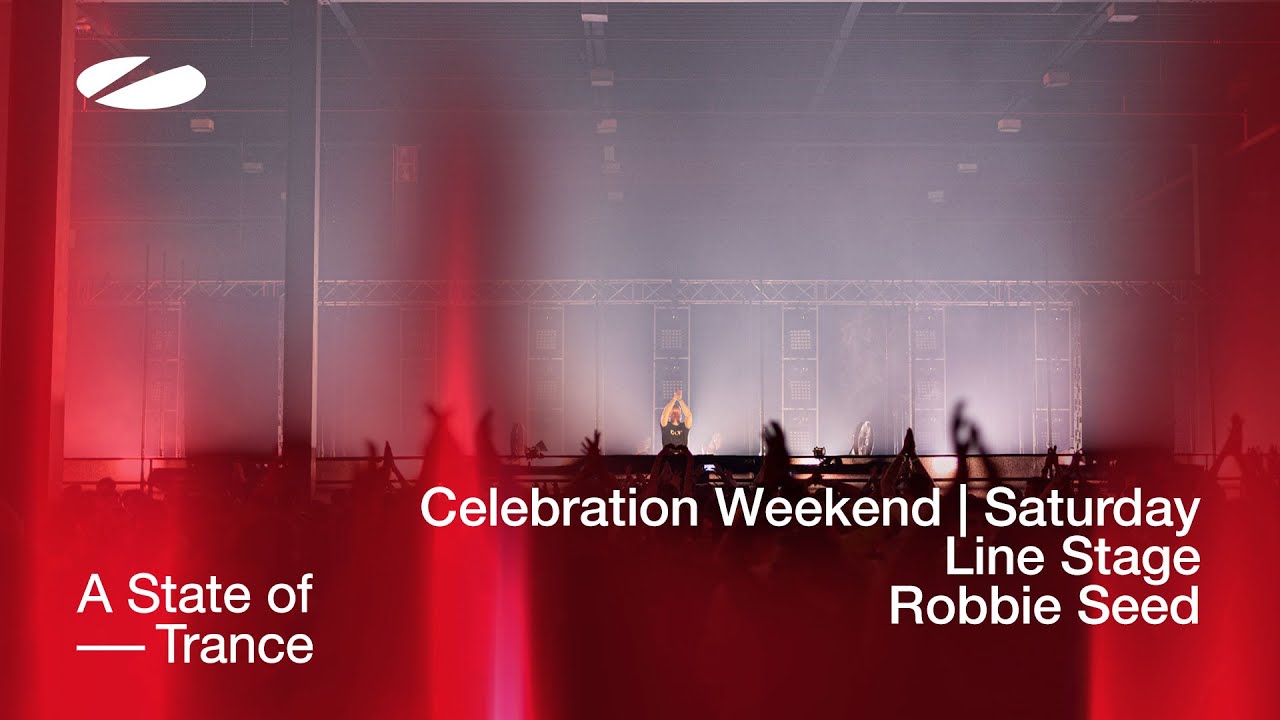 Robbie Seed live at A State of Trance Celebration Weekend (Saturday | Line Stage) [Audio]