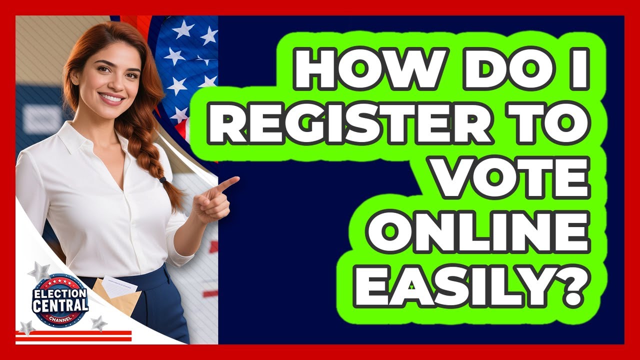 How Do I Register To Vote Online Easily? - Election Central Channel