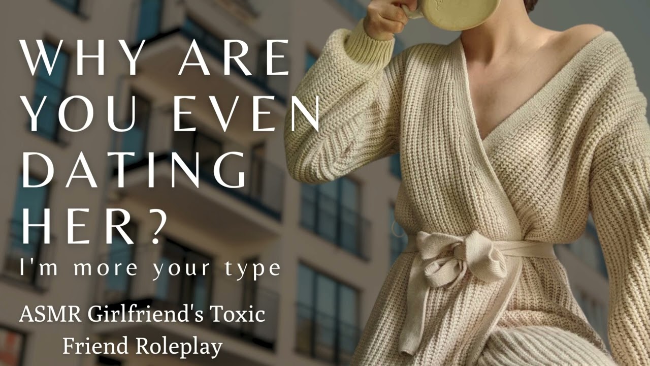 Roleplay ASMR | Your girlfriend's best friend has a crush on you | Why date her? Date me instead.